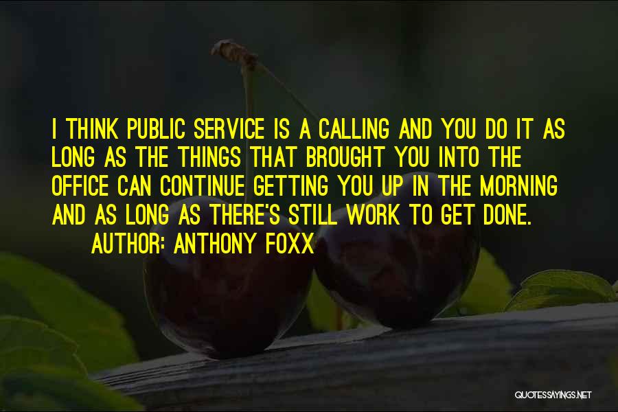 Getting Work Done Quotes By Anthony Foxx