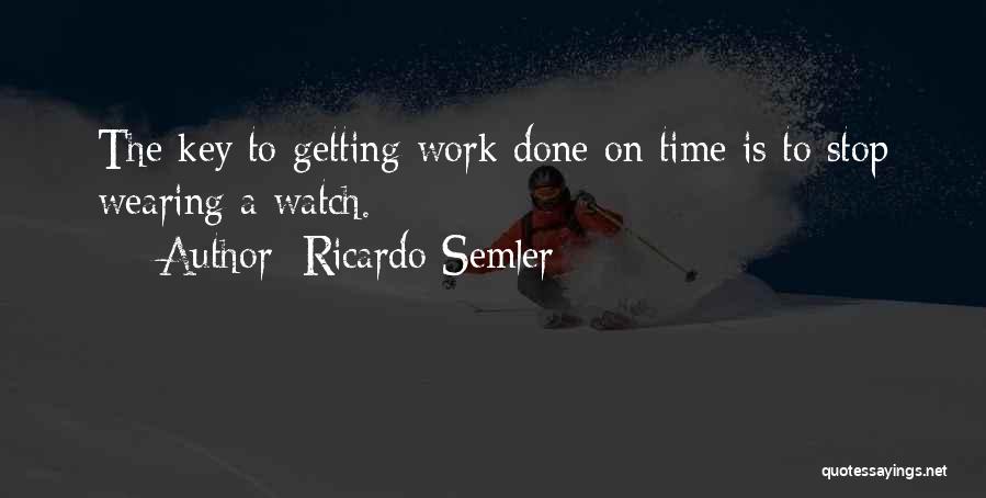 Getting Work Done Quotes By Ricardo Semler