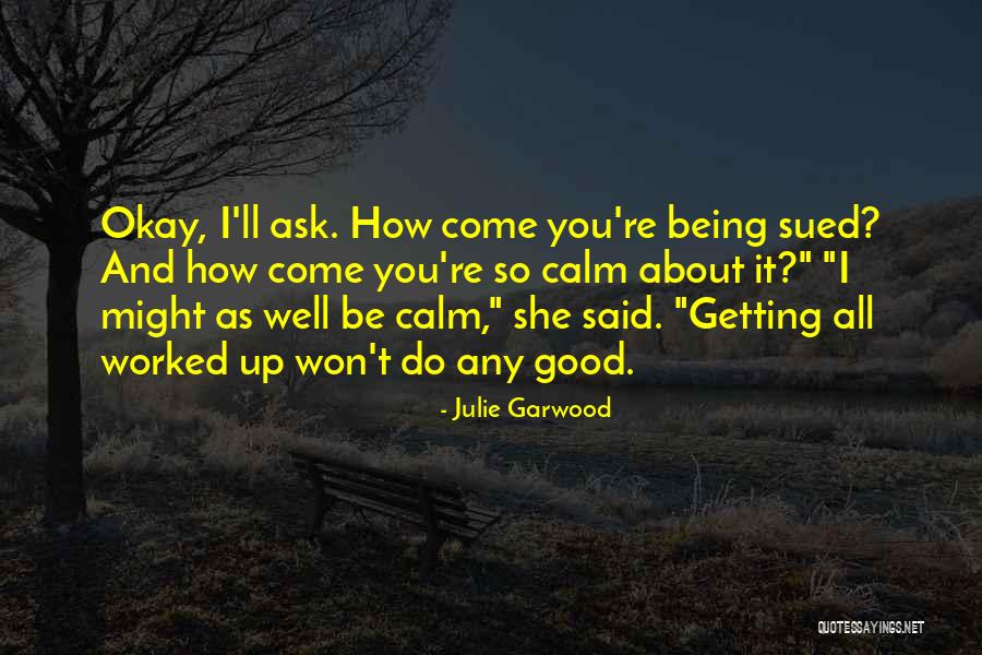 Getting Worked Up Quotes By Julie Garwood Getting Worked Up Quotes By Julie Garwood