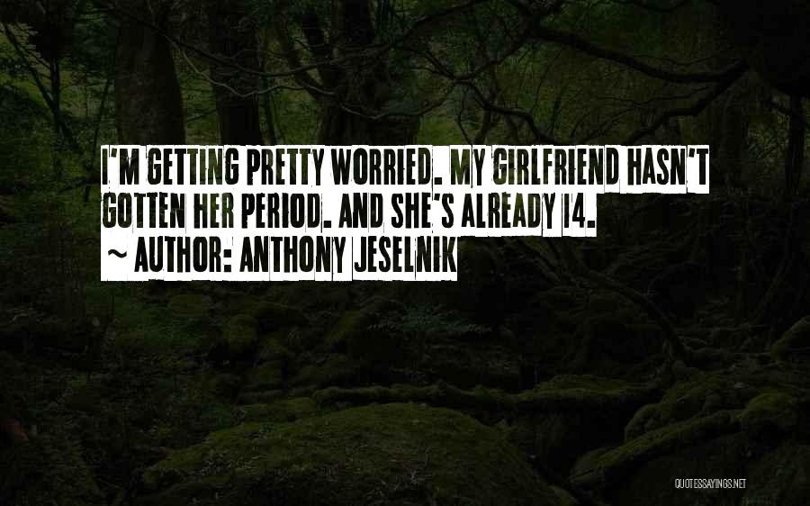 Getting Worried Quotes By Anthony Jeselnik
