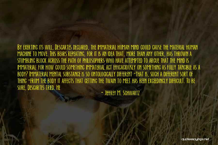 Getting You Out Of My Mind Quotes By Jeffrey M. Schwartz Getting You Out Of My Mind Quotes By Jeffrey M. Schwartz