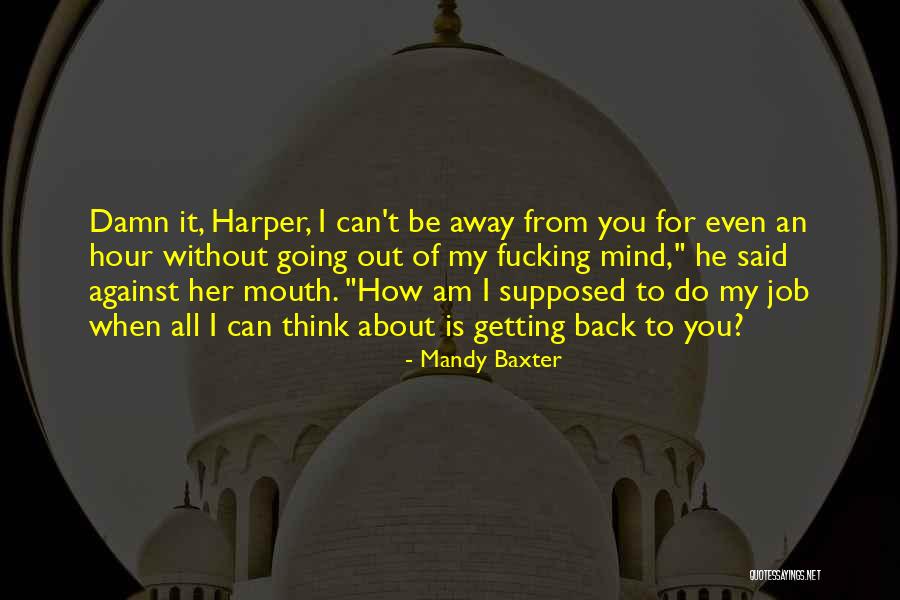 Getting You Out Of My Mind Quotes By Mandy Baxter Getting You Out Of My Mind Quotes By Mandy Baxter