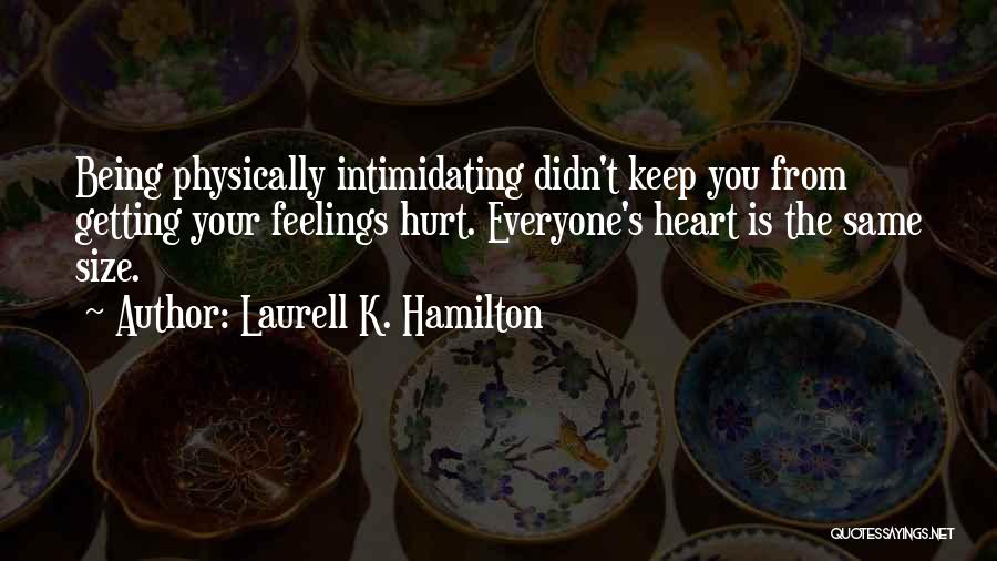 Getting Your Feelings Hurt Quotes By Laurell K. Hamilton