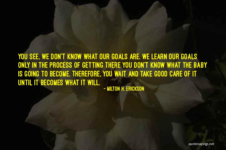 Getting Your Goals Quotes By Milton H. Erickson