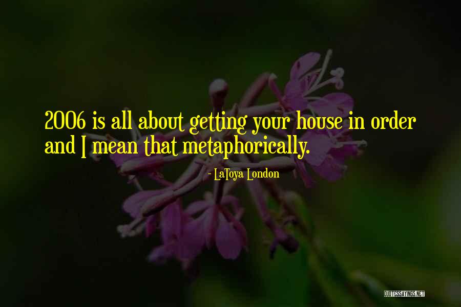 Getting Your House In Order Quotes By LaToya London Getting Your House In Order Quotes By LaToya London
