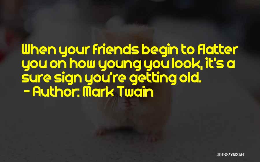 Getting Your Own Friends Quotes By Mark Twain