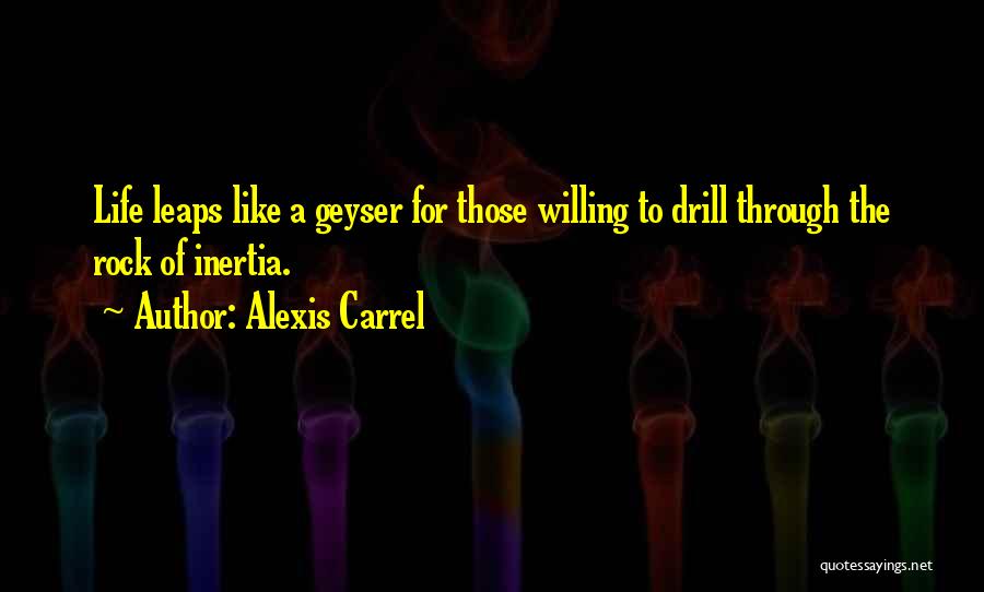 Geyser Quotes By Alexis Carrel