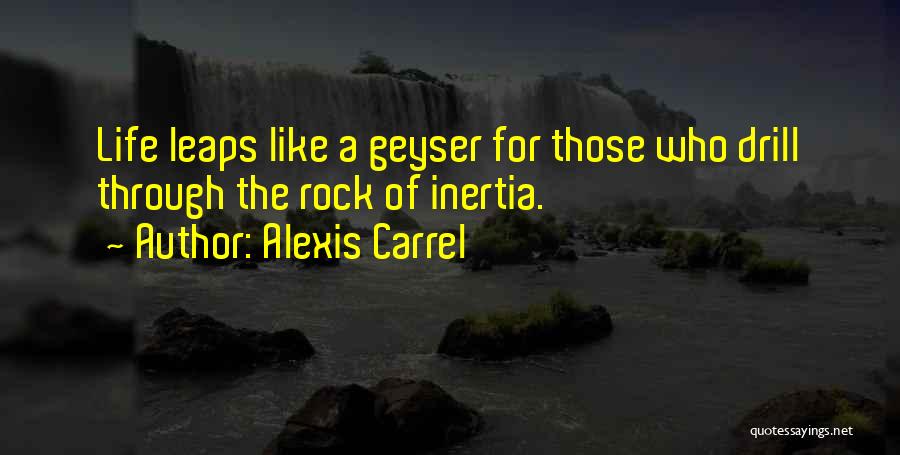 Geyser Quotes By Alexis Carrel