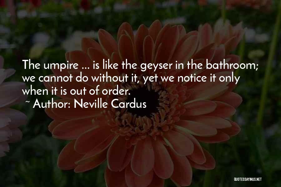 Geyser Quotes By Neville Cardus