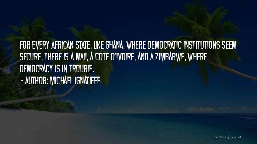 Ghana Must Go Quotes By Michael Ignatieff