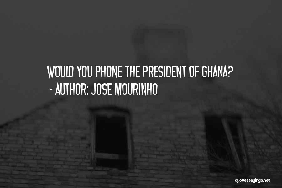Ghana President Quotes By Jose Mourinho