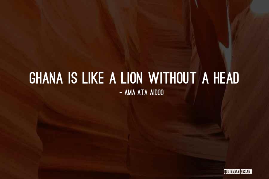Ghana Quotes By Ama Ata Aidoo Ghana Quotes By Ama Ata Aidoo