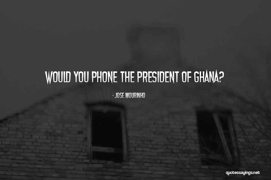 Ghana Quotes By Jose Mourinho Ghana Quotes By Jose Mourinho