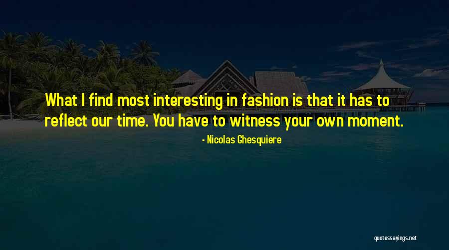 Ghesquiere Nicolas Quotes By Nicolas Ghesquiere Ghesquiere Nicolas Quotes By Nicolas Ghesquiere