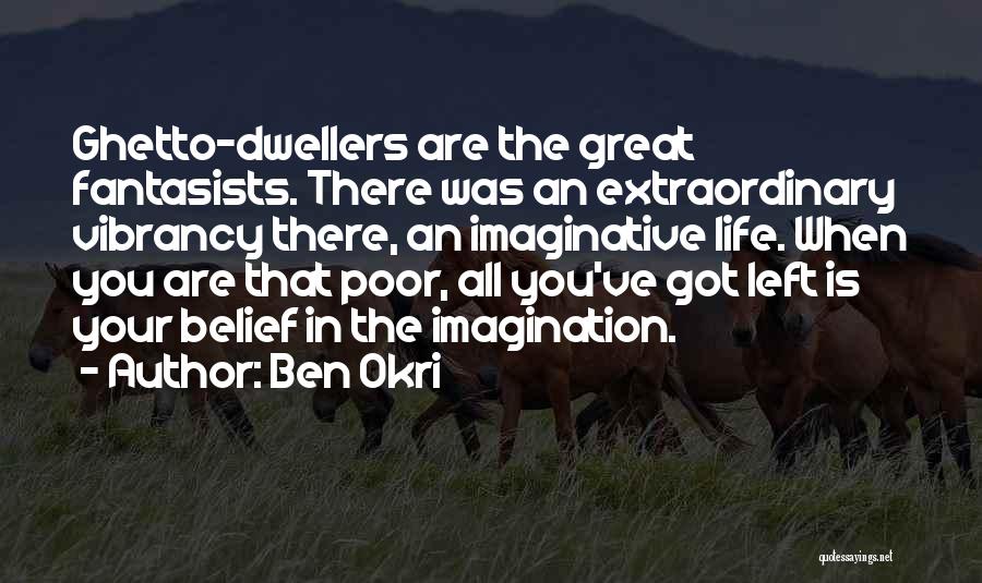 Ghetto Life Quotes By Ben Okri