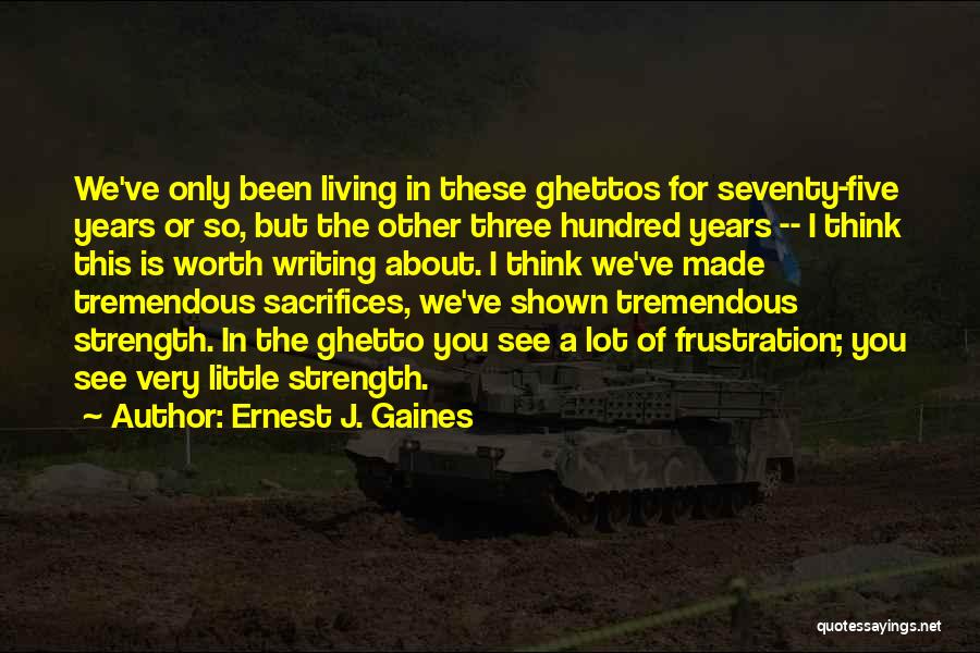 Ghettos Quotes By Ernest J. Gaines