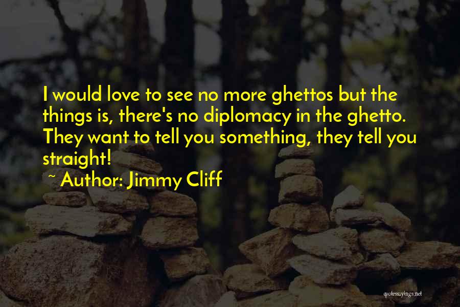 Ghettos Quotes By Jimmy Cliff