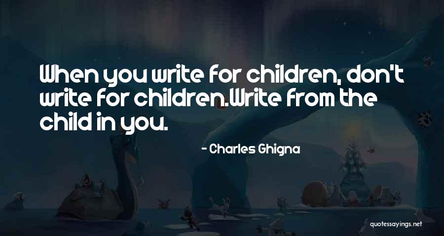 Ghigna Charles Quotes By Charles Ghigna Ghigna Charles Quotes By Charles Ghigna
