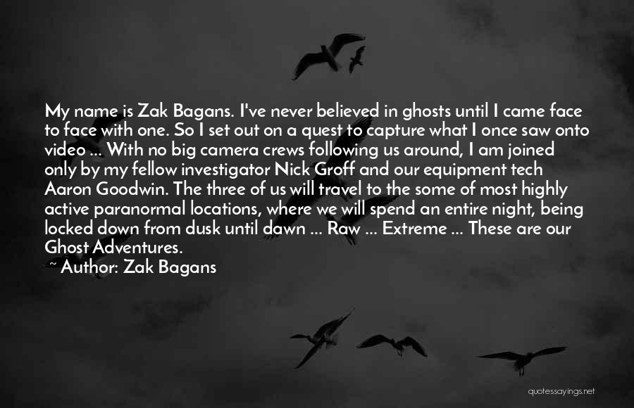 Ghost Adventures Zak Quotes By Zak Bagans