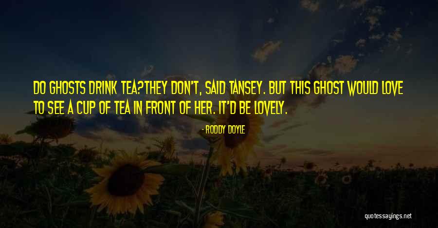 Ghost Love Quotes By Roddy Doyle Ghost Love Quotes By Roddy Doyle