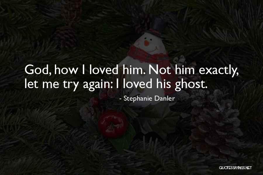 Ghost Love Quotes By Stephanie Danler Ghost Love Quotes By Stephanie Danler
