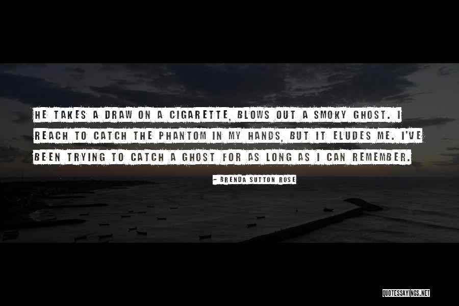 Ghost Quotes Quotes By Brenda Sutton Rose Ghost Quotes Quotes By Brenda Sutton Rose