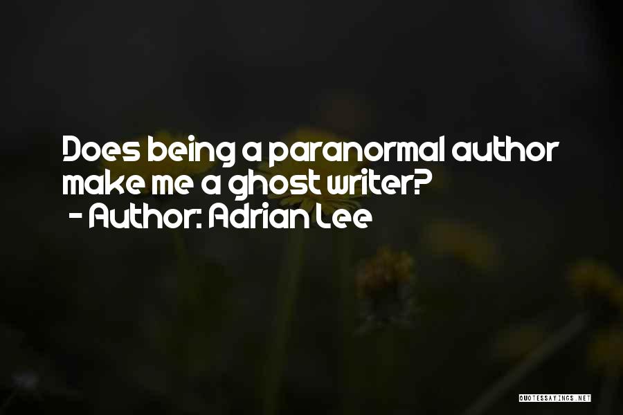 Ghost Writer Quotes By Adrian Lee