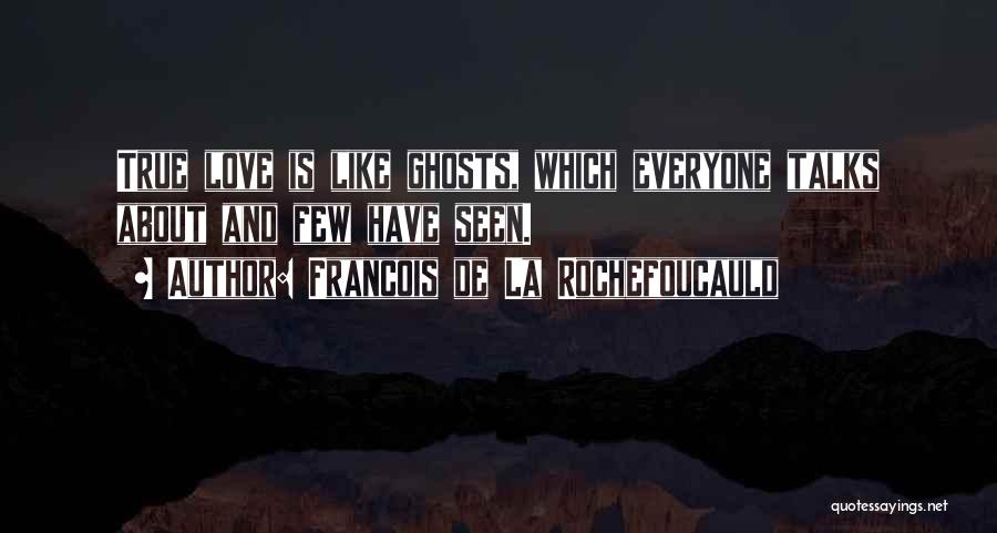 Ghosts And Love Quotes By Francois De La Rochefoucauld