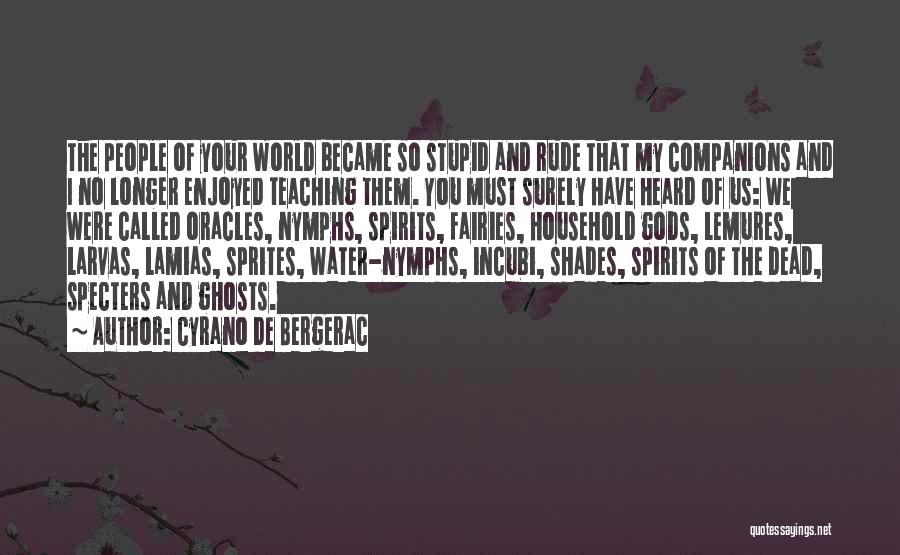 Ghosts And Spirits Quotes By Cyrano De Bergerac