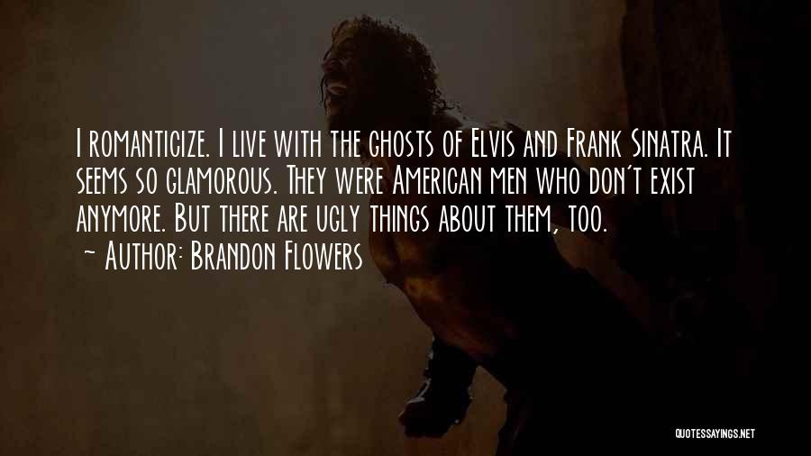 Ghosts Don't Exist Quotes By Brandon Flowers