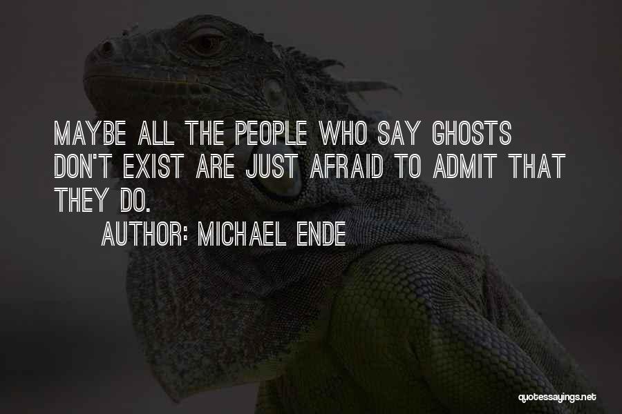 Ghosts Don't Exist Quotes By Michael Ende