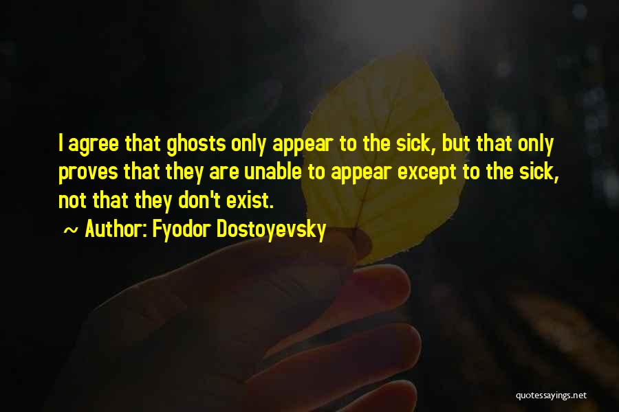 Ghosts Exist Quotes By Fyodor Dostoyevsky