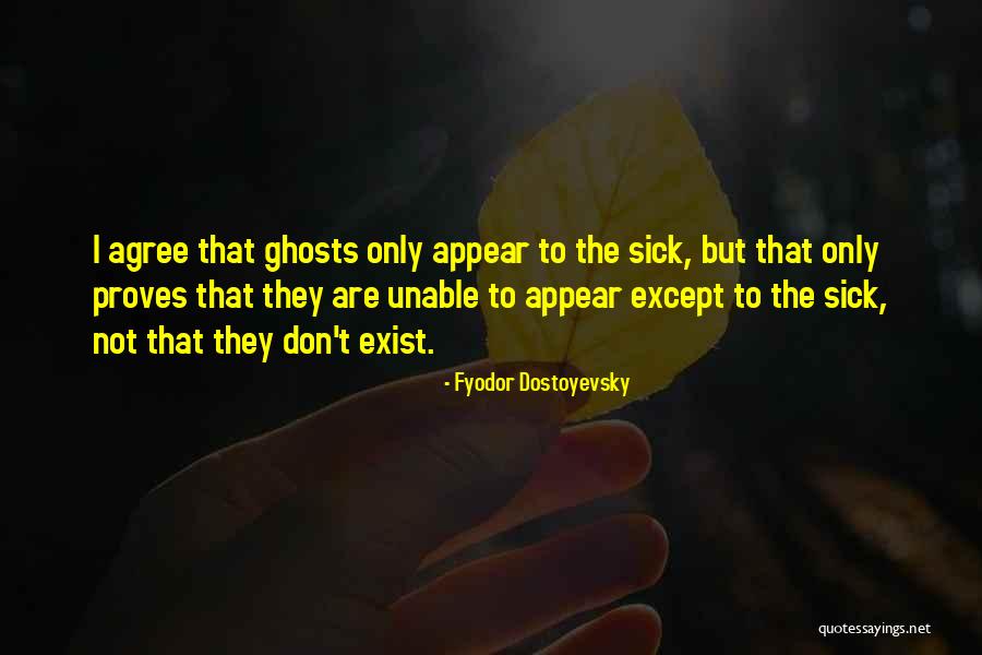 Ghosts Exist Quotes By Fyodor Dostoyevsky