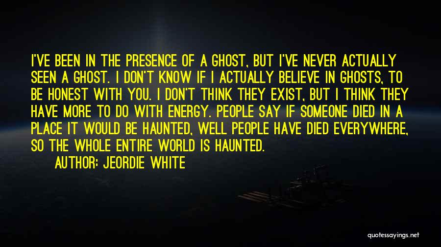 Ghosts Exist Quotes By Jeordie White