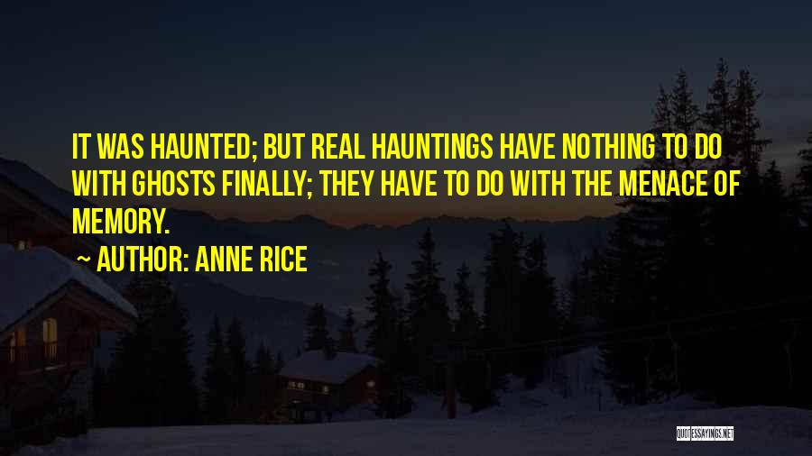 Ghosts Hauntings Quotes By Anne Rice