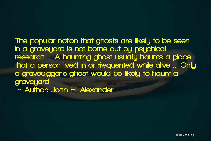 Ghosts Hauntings Quotes By John H. Alexander