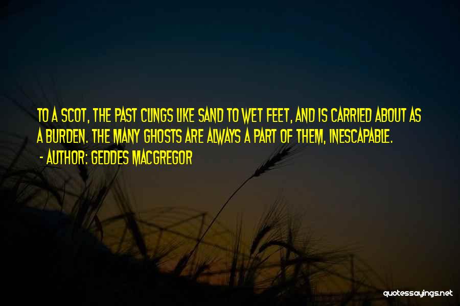 Ghosts Of The Past Quotes By Geddes MacGregor