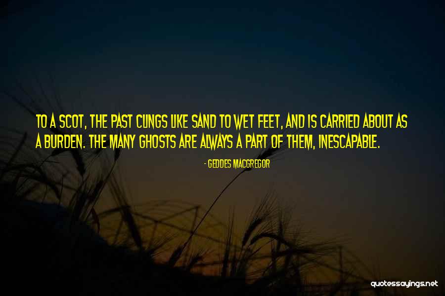 Ghosts Of The Past Quotes By Geddes MacGregor