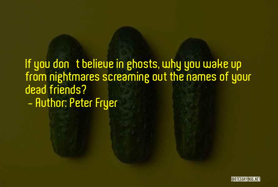 Ghosts Of The Past Quotes By Peter Fryer