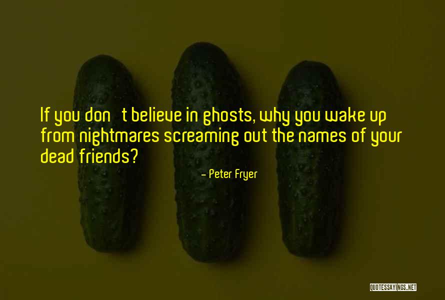 Ghosts Of The Past Quotes By Peter Fryer