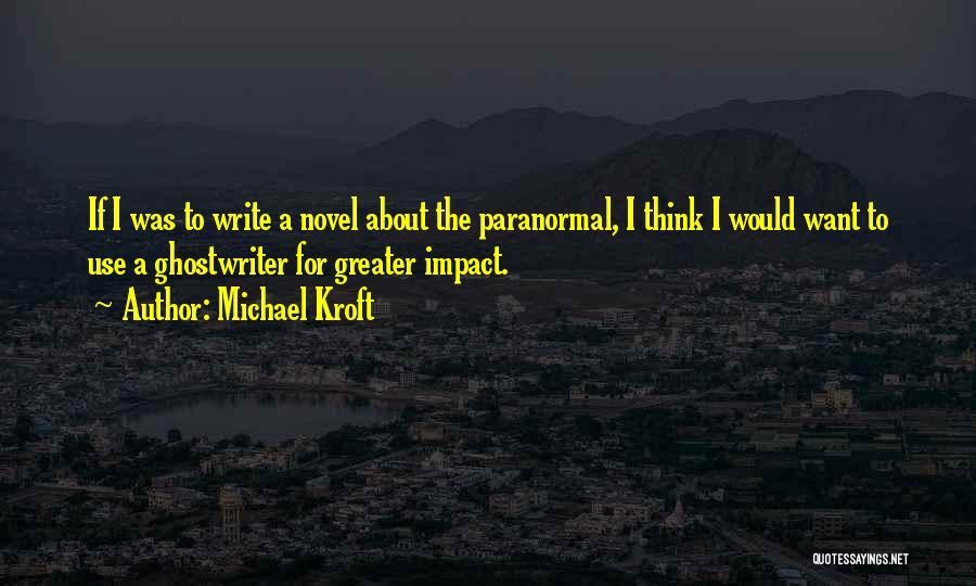 Ghostwriter Quotes By Michael Kroft