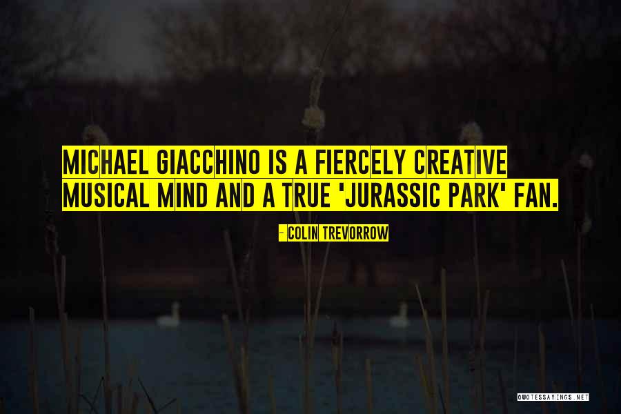 Giacchino Michael Quotes By Colin Trevorrow Giacchino Michael Quotes By Colin Trevorrow