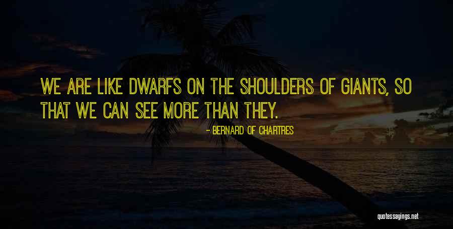 Giants The Dwarfs Quotes By Bernard Of Chartres Giants The Dwarfs Quotes By Bernard Of Chartres