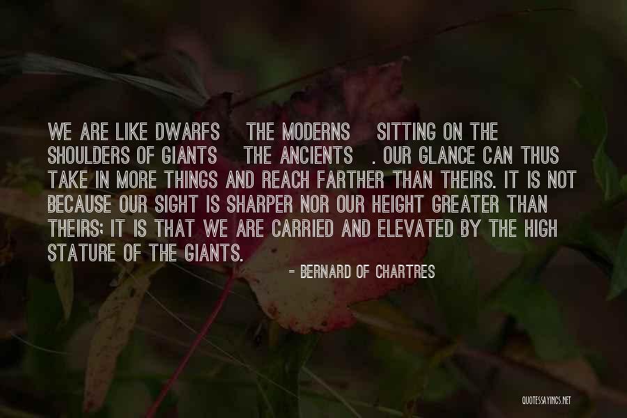 Giants The Dwarfs Quotes By Bernard Of Chartres Giants The Dwarfs Quotes By Bernard Of Chartres