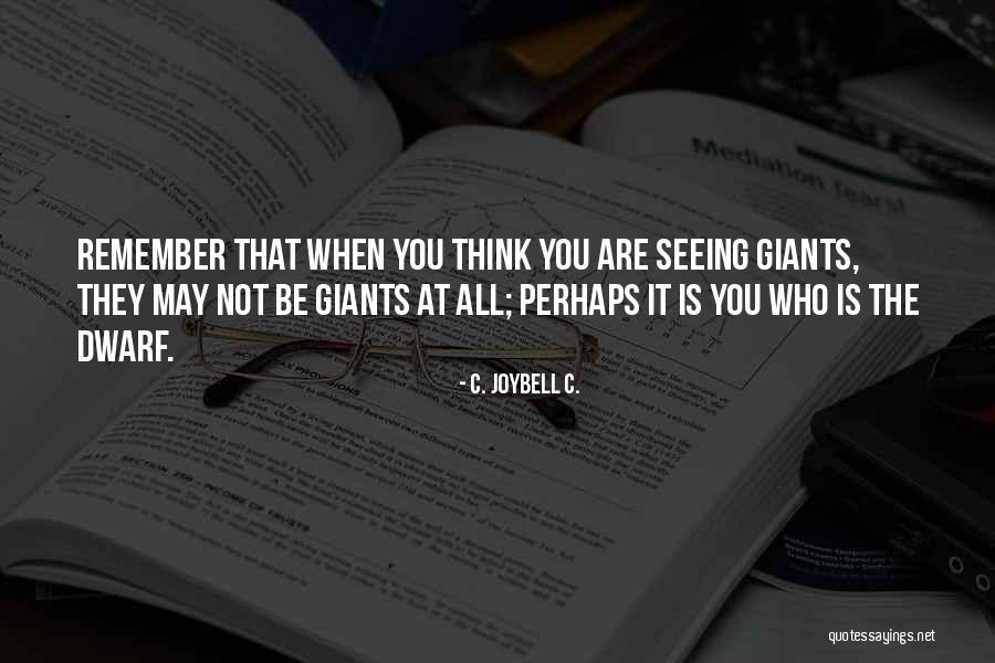 Giants The Dwarfs Quotes By C. JoyBell C. Giants The Dwarfs Quotes By C. JoyBell C.
