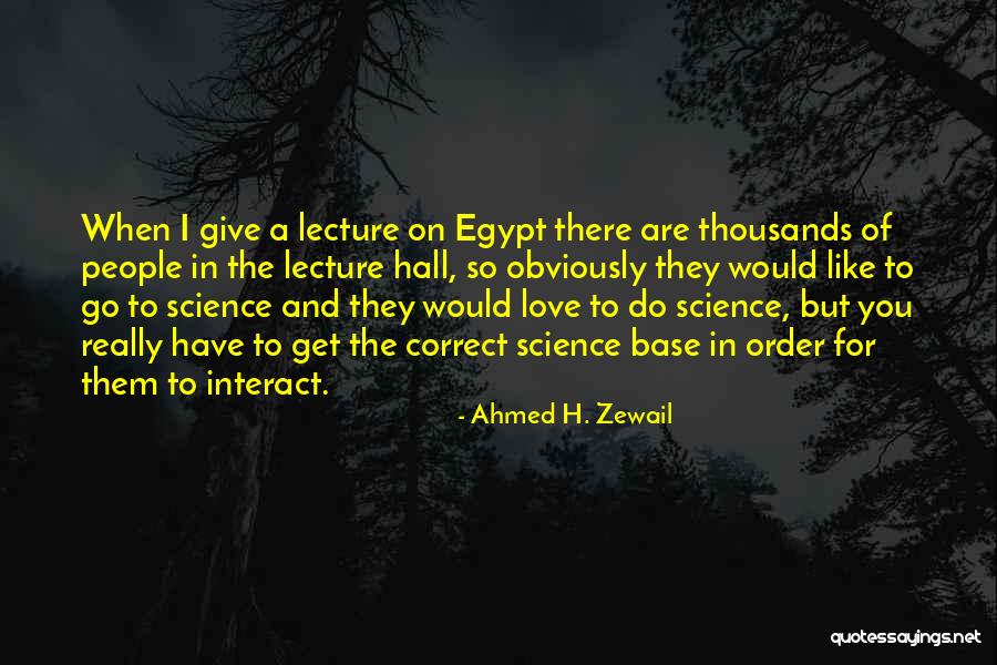 Giaohangtietkiem Quotes By Ahmed H. Zewail Giaohangtietkiem Quotes By Ahmed H. Zewail