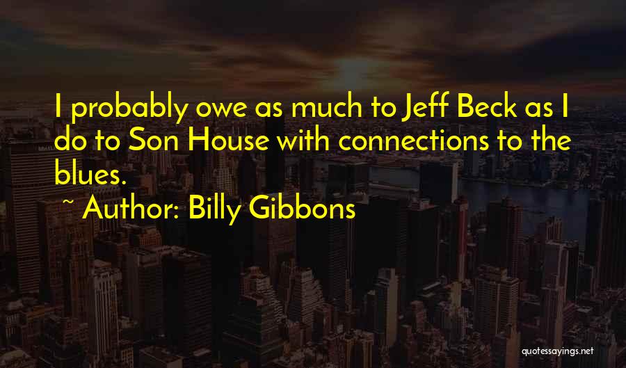 Gibbons Quotes By Billy Gibbons