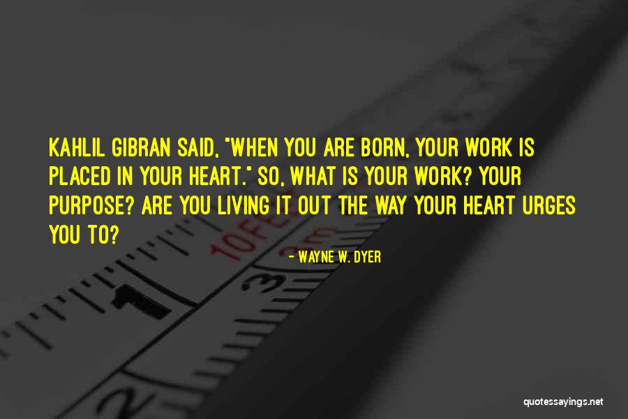 Gibran Kahlil Gibran Quotes By Wayne W. Dyer Gibran Kahlil Gibran Quotes By Wayne W. Dyer