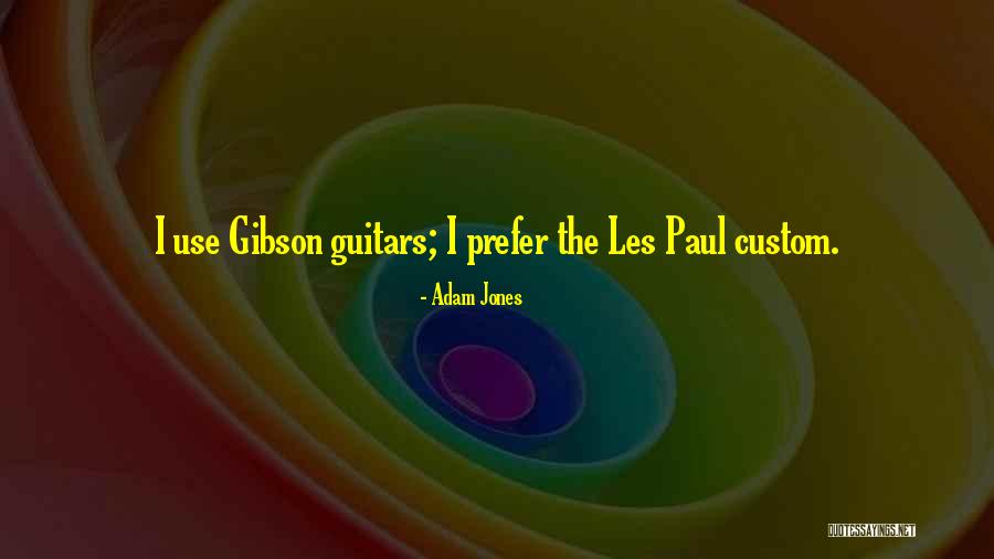Gibson Guitars Quotes By Adam Jones Gibson Guitars Quotes By Adam Jones