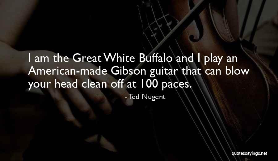 Gibson Quotes By Ted Nugent